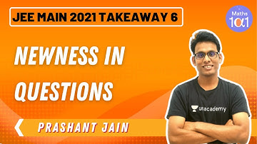 JEE Main Takeaway 6: Newness in Questions | Maths 101 | Prashant Jain