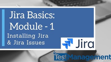 Jira Basics : Module 1 - Installing Jira and Jira Issues