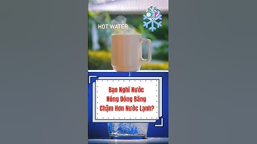 Bạn Nghĩ Nước Nóng Đóng Băng Chậm Hơn Nước Lạnh? #buocchankhampha #funny #water