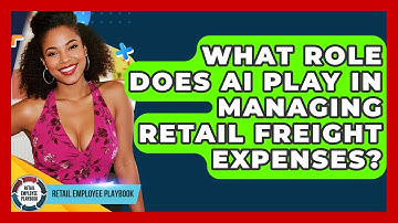 What Role Does AI Play In Managing Retail Freight Expenses? - Retail Employee Playbook