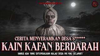 HARUS ADA YANG MA4T1 KALAU DESA INI MAU SELAMAT! (Kain Kafan di Sungai Hitam) | HH #245