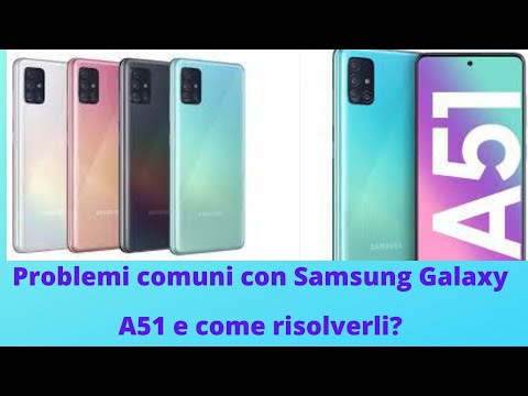 Problemi comuni con Samsung Galaxy A51 e come risolverli?