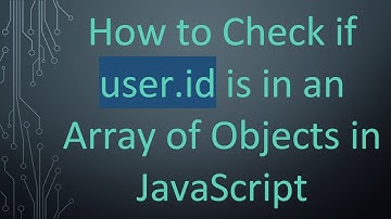How to Check if user.id is in an Array of Objects in JavaScript