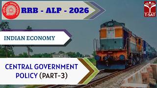 RRB - ALP - 2026 | Indian Economy - Central Government Policy (Part-3) | T-SAT