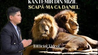 Kantemir din Mizil-Scapă-Mă ca Daniel🦁2023[ Video]