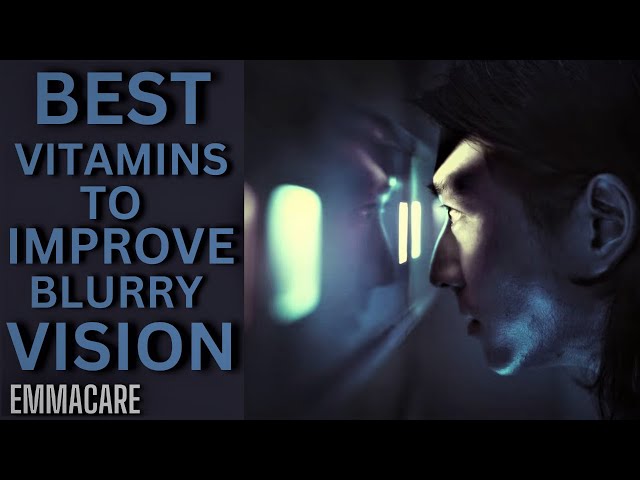 VITAMINS OR SUPPLEMENTS TO IMPROVE BLURRY VISION