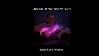 Artemas- If you think I‘m pretty (slowed reverb)