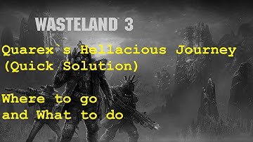 Wasteland 3 - Quarex`s Hellacious Journey Quick Solution - Where to go and What to do