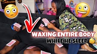 WAXING MY BOYFRIEND’S ENTIRE BODY  WHILE HE’S SLEEPING!