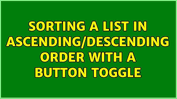 Sorting a list in ascending/descending order with a button toggle (3 Solutions!!)