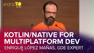 Kotlin/Native for Multiplatform Development - Enrique López Mañas - AndroidTO 2018 [DevFest18]