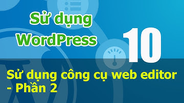 Tự học WordPress online - 04 P2.2 - Sử dụng công cụ web editor