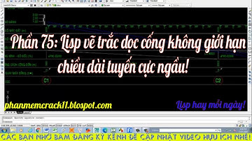 Phần 75: Lisp vẽ trắc dọc cống thoát nước không giới hạn chiều dài tuyến cực hay! |Autolisp autocad|