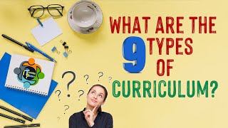 What are the 9 Types of Curriculum?