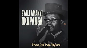 Eyali Amanyi Okupaanga - Prince Job Paul Kafeero (Official HQ Audio)