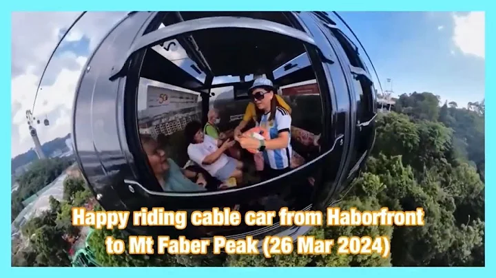 Happy riding cable car from Haborfront Tower 2 to Mt Faber Peak 愉快乘坐缆车从海湾站到花柏山峰 (26 Mar 2024) - 天天要闻