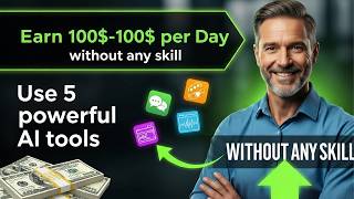 No Skills? No Problem! Make $100–$1000/Day With 5 AI Tools