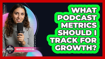 What Podcast Metrics Should I Track for Growth?