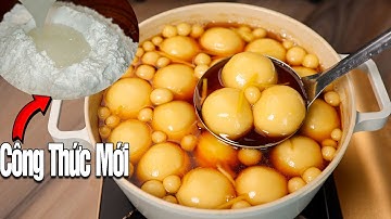 Bí quyết Nhồi Bột nấu Chè Trôi Nước để hai ngày vẫn mềm ngon