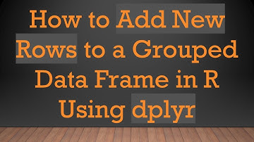 How to Add New Rows to a Grouped Data Frame in R Using dplyr