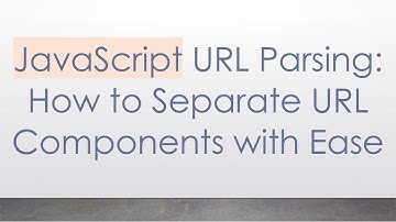 JavaScript URL Parsing: How to Separate URL Components with Ease