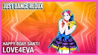 love4eva by LOONA/yyxy | Just Dance: ReDux (Fanmade Mashup) [Happy Birthday Just Santi]