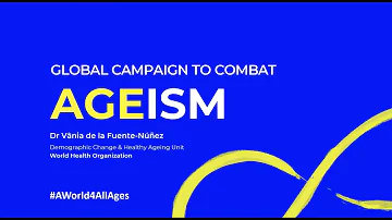 Global Campaign to Combat Ageism, a presentation by Dr Vania de la Fuente-Nunez & Christine O'Kelly