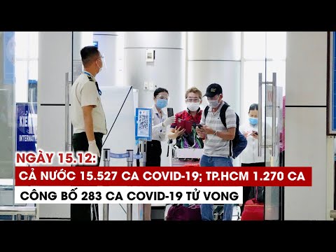 Video Ngày 15/12: Cả nước 15.527 ca Covid-19, 2.992 ca khỏi... - youtube
