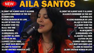 Didnt We Almost Have It AllSong ? Nonstop AILA SANTOS 2024 ? Best of OPM Love Songs 2024