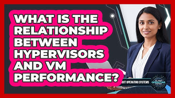 What Is The Relationship Between Hypervisors And VM Performance? - All About Operating Systems