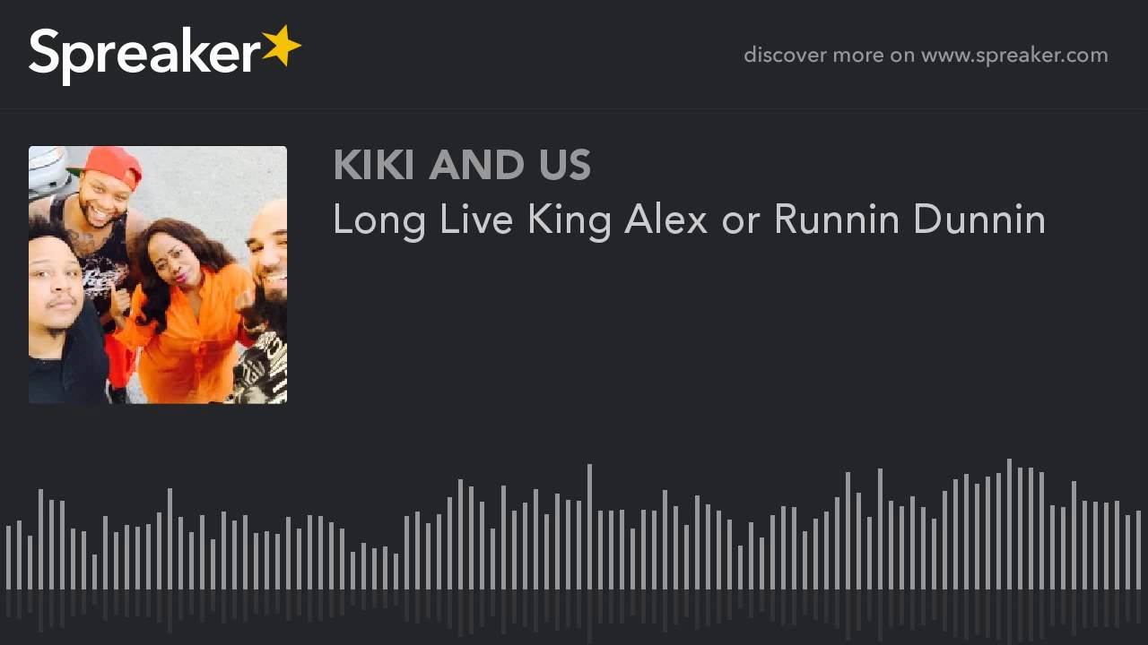 Long Live King Alex or Runnin Dunnin (part 4 of 5, made with Spreaker)