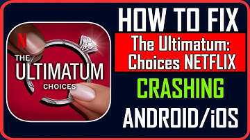 How To Fix The Ultimatum: Choices NETFLIX Crashing on Android/iOS