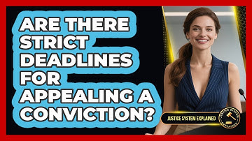 Are There Strict Deadlines For Appealing A Conviction? - Justice System Explained