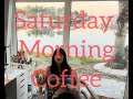 Saturday morning coffee 04 13 24
