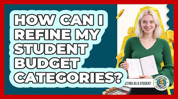 How Can I Refine My Student Budget Categories?