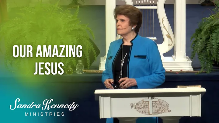 Our Amazing Jesus by Dr. Sandra Kennedy