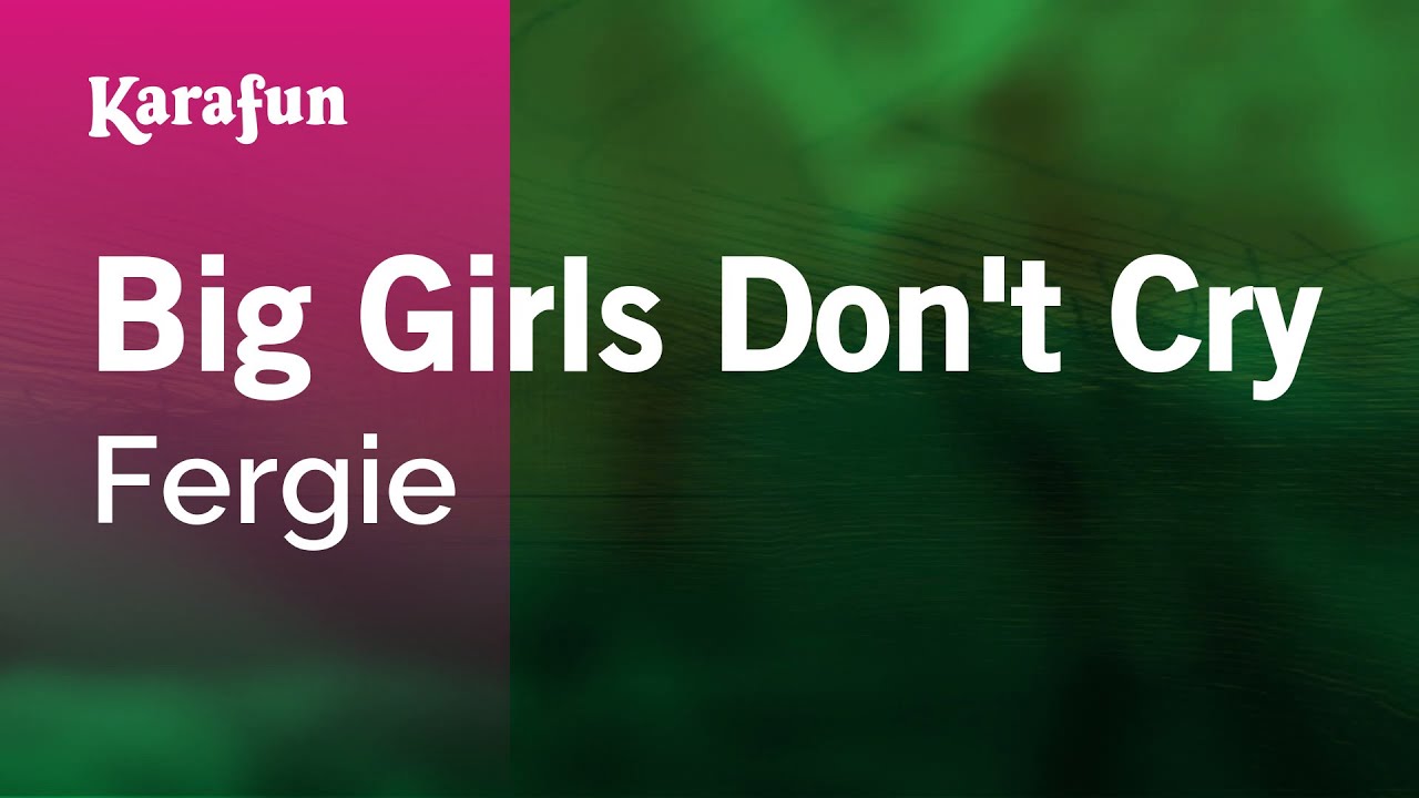 Big Girls Don't Cry - Fergie | Karaoke Version | KaraFun
