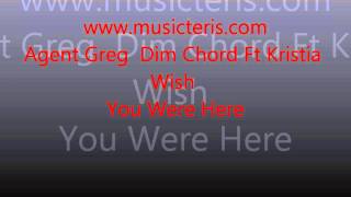 Agent Greg & Dim Chord Ft Kristia - Wish You Were Here (musicteris.com).wmv