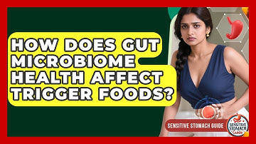 How Does Gut Microbiome Health Affect Trigger Foods? - Sensitive Stomach Guide