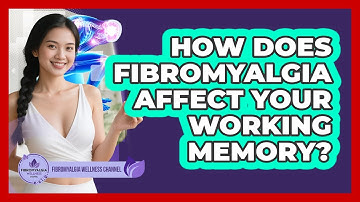 How Does Fibromyalgia Affect Your Working Memory? - Fibromyalgia Wellness Channel