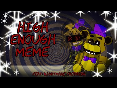 High Enough / Meme / Nightmare Fredbear / FNAF