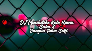 DJ Meneketehe Kalo Kamu Suka X Bangun Tidur Selfi