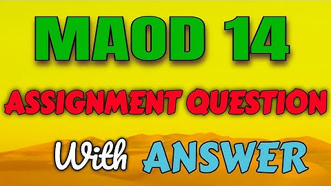 MAOD 14 ASSIGNMENT QUESTION ANSWER