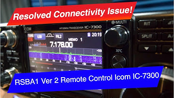 Connectivity Issue Fixed! | Remote Controlling the ICOM IC7300 with the RSBA1 Ver 2 software