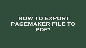 How to export pagemaker file to pdf?