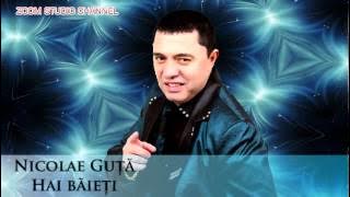 NICOLAE GUTA - HAI BAIETI, ZOOM STUDIO