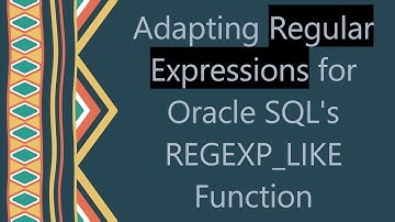 Adapting Regular Expressions for Oracle SQL