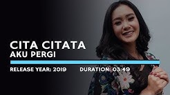 Cita Citata - Aku Pergi (Lyric)  - Durasi: 3:51. 