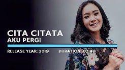 Cita Citata - Aku Pergi (Lyric)  - Durasi: 3:51. 