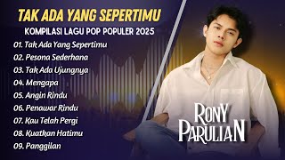 Rony Parulian - TAK ADA YANG SEPERTIMU - PESONA SEDERHANA - TAK ADA UJUNGNYA || POP INDO TERPOPULER